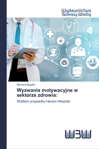 Wyzwania motywacyjne w sektorze zdrowia