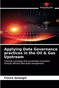 Applying Data Governance practices in the Oil & Gas Upstream