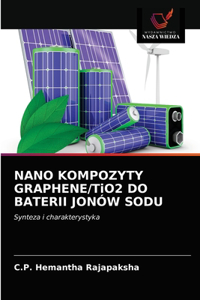 NANO KOMPOZYTY GRAPHENE/TiO2 DO BATERII JONÓW SODU