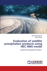 Evaluation of satellite precipitation products using HEC HMS model