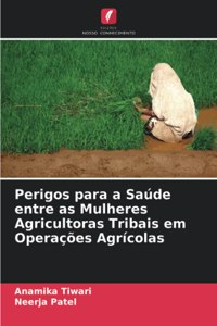 Perigos para a Saúde entre as Mulheres Agricultoras Tribais em Operações Agrícolas