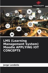 LMS (Learning Management System) Moodle APPLYING IOT CONCEPTS