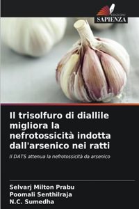 trisolfuro di diallile migliora la nefrotossicità indotta dall'arsenico nei ratti