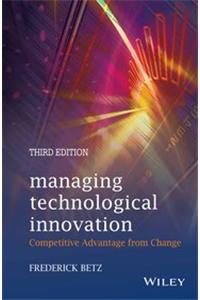 Managing Technological Innovation: Competitive Advantage From Change, 3Rd Ed