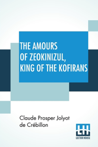 The Amours Of Zeokinizul, King Of The Kofirans