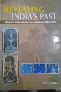 Revealing India'S Past ( Based On Archaeological Investigations  2000-2018 )