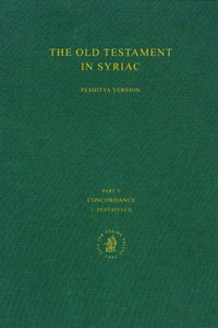The Old Testament in Syriac according to the Peshi?ta Version, Part V: Concordance, Vol. 1 Pentateuch