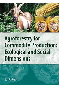 Agroforestry for Commodity Production: Ecological and Social Dimensions: Ecological and Social Dimensions