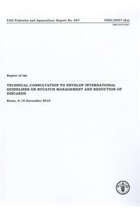 Report of the Technical Consultation to Develop International Guidelines on Bycatch Management and Reduction of Discards, Rome, 6-10 December 2010