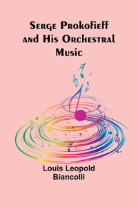 Serge Prokofieff and His Orchestral Music