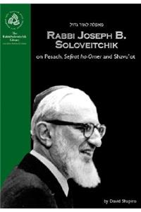 Rabbi Joseph B. Soloveitchik on Pesach, Sefirat Ha-Omer and Shavu'ot