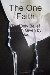 The One Faith, the Only Belief System Given by God. to the Jews First...