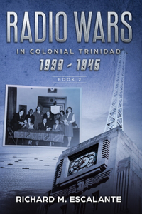 Radio Wars in Colonial Trinidad, 1939 - 1945, Book 2