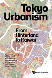Tokyo Urbanism: From Hinterland To Kaiwai