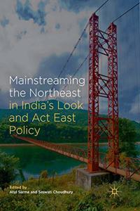 Mainstreaming the Northeast in India's Look and ACT East Policy