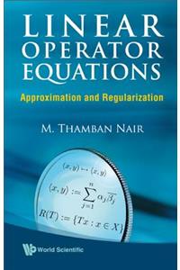 Linear Operator Equations: Approximation and Regularization
