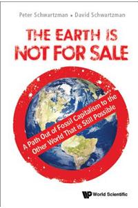 Earth Is Not for Sale, The: A Path Out of Fossil Capitalism to the Other World That Is Still Possible