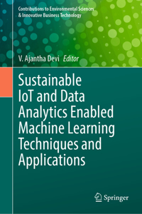Sustainable Iot and Data Analytics Enabled Machine Learning Techniques and Applications