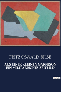 Aus Einer Kleinen Garnison Ein Militärisches Zeitbild
