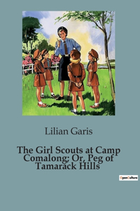 Girl Scouts at Camp Comalong; Or, Peg of Tamarack Hills