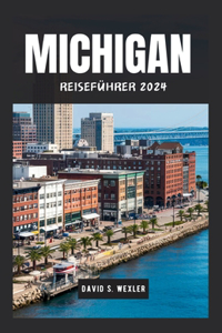 Michigan Reiseführer 2024: Entdecken Sie die Naturwunder und Kultur des Great Lakes State