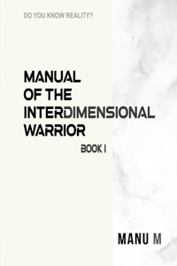 Manual of the Interdimensional Warrior, Book 1