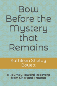 Bow Before the Mystery that Remains