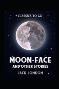 Moon-Face and Other Stories Annotated