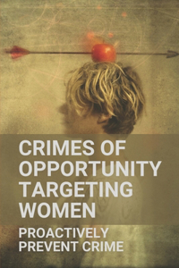 Crimes Of Opportunity Targeting Women