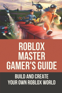 Roblox Master Gamer'S Guide