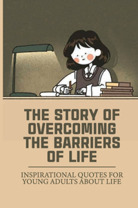 The Story Of Overcoming The Barriers Of Life