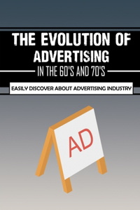 The Evolution Of Advertising In The 60's And 70's
