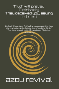 Truth will prevail CXRISTIAXITY They deceived you, saying 1 + 1 + 1 = 1
