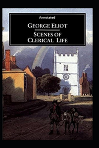 Scenes of Clerical Life (Annotated)