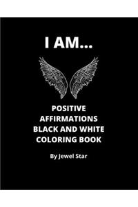 I AM... Positive Affirmations Black and White Coloring Book