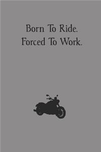 Born To Ride. Forced To Work.