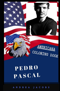 Pedro Pascal Americana Coloring Book: Patriotic and a Great Stress Relief Adult Coloring Book