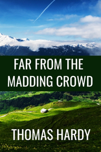 FAR FROM THE MADDING CROWD - Thomas Hardy