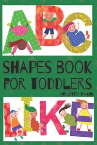 Shapes Book For Toddlers And Letter Tracing (Abc Like)