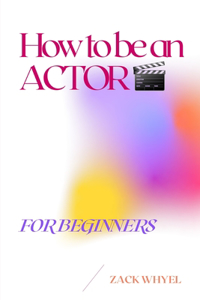 How to be an Actor