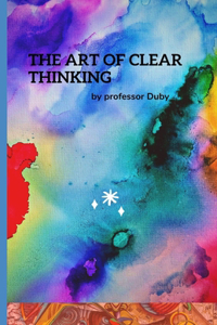 THE ART OF CLEAR THINKING annotated