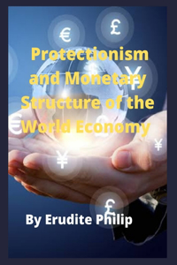 Protectionism and Monetary Structure of the World Economy