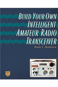 Build Your Own Intelligent Amateur Radio Transceiver