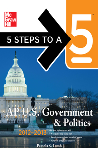 5 Steps to a 5 AP Us Government and Politics , 2012-2013 Edition