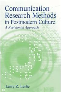 Communication Research Methods in Postmodern Culture