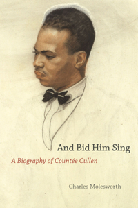 And Bid Him Sing: A Biography of Countée Cullen