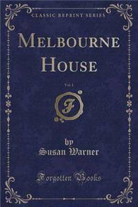 Melbourne House, Vol. 1 (Classic Reprint)