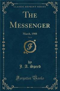 The Messenger, Vol. 4: March, 1908 (Classic Reprint)