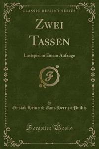 Zwei Tassen: Lustspiel in Einem AufzÃ¼ge (Classic Reprint)