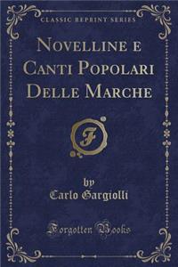 Novelline E Canti Popolari Delle Marche (Classic Reprint)